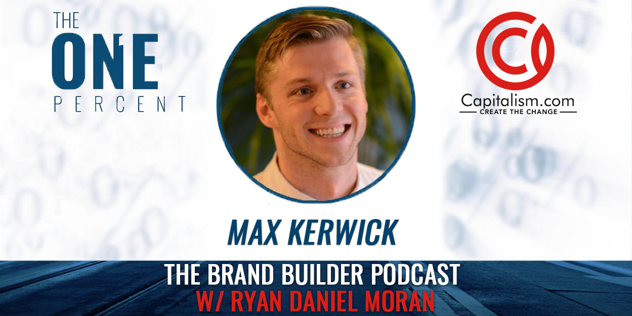 The Brand Builder Podcast w/ Ryan Daniel Moran & Max Kerwick